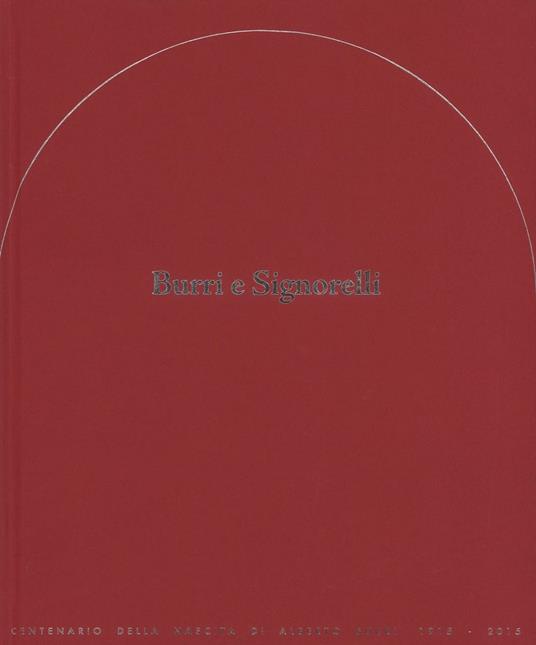 Burri e Signorelli. Giornata di studi e mostra storico-documentaria. Ediz. a colori - copertina