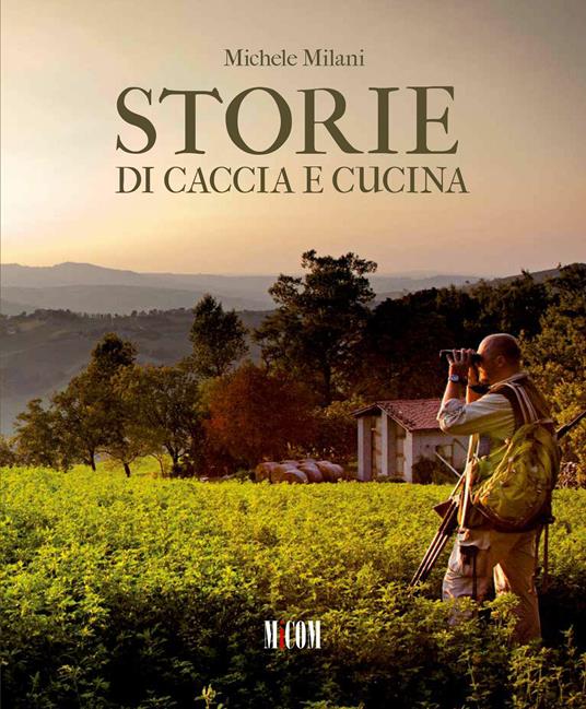 Storie di caccia e di cucina - Michele Milani - copertina