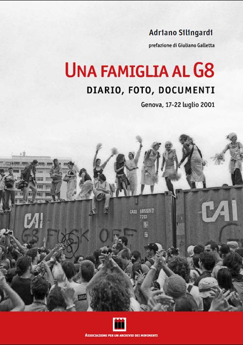 Una famiglia al G8. Diario, foto, documenti. Genova, 17-22 luglio 2001. Ediz. illustrata - Adriano Silingardi - copertina