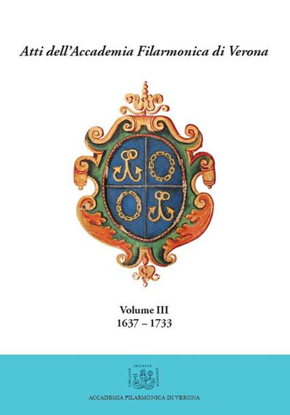 Atti dell'Accademia Filarmonica di Verona. Vol. 3: (1637-1733). - Michele Magnabosco,Laura Och - copertina
