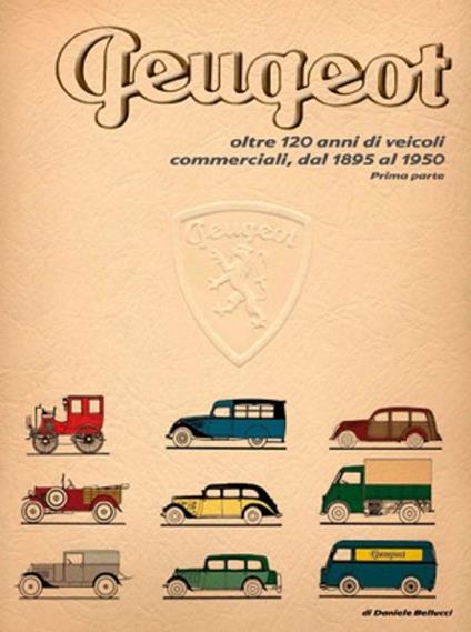 Peugeot oltre 120 anni di veicoli commerciali. Vol. 1: Dal 1895 al 1950. - Daniele Bellucci - copertina