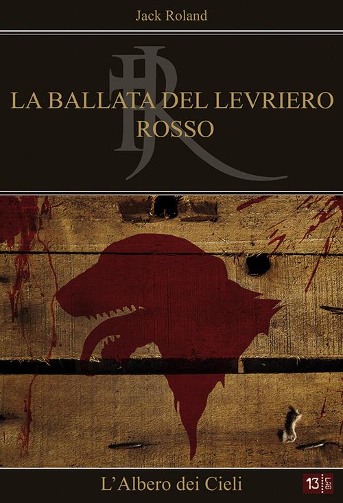 L' albero dei cieli. La ballata del levriero rosso - Jack Roland - copertina