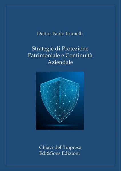 Strategie di protezione patrimoniale e continuità aziendale. Guida alla sicurezza e alla governance per imprese e famiglie - Paolo Brunelli - ebook