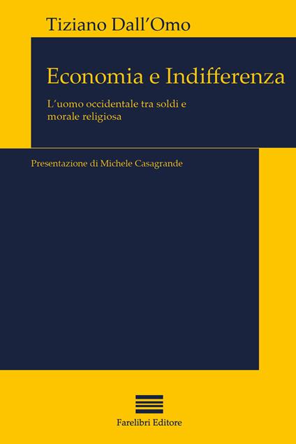 Economia e indifferenza. L'uomo contemporaneo di fronte ai soldi e alla religione - Tiziano Dall'Omo - copertina