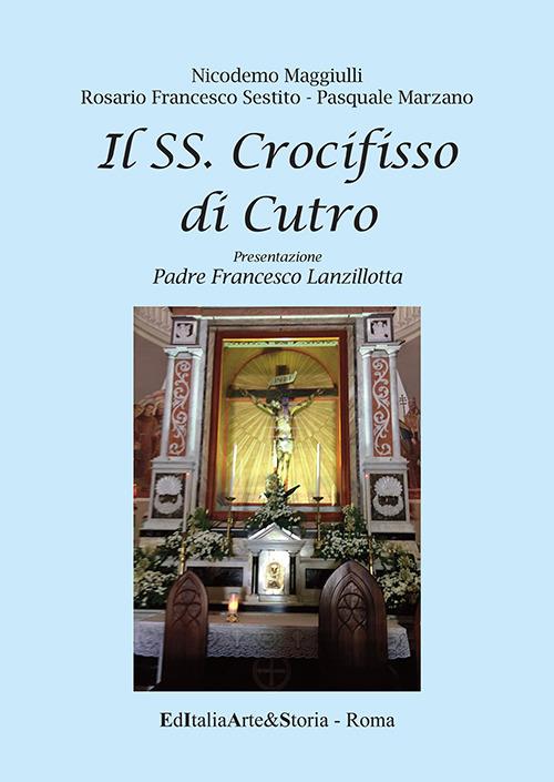 Il SS. crocifisso di Cutro - Nicodemo Maggiulli,Rosario Francesco Sestito,Pasquale Marzano - copertina