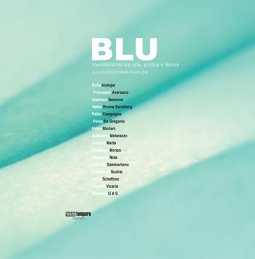 Blu. Mediterraneo tra arte politica e derive. Catalogo della mostra (Castellabate, 10 settembre-10 dicembre 2016) - copertina