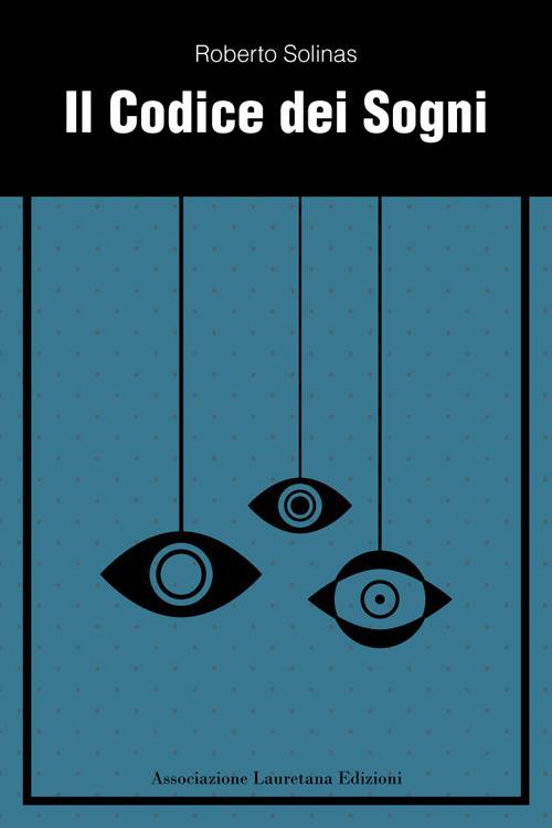 Il codice dei sogni. Come capire autonomamente i tuoi sogni - Roberto Solinas - copertina
