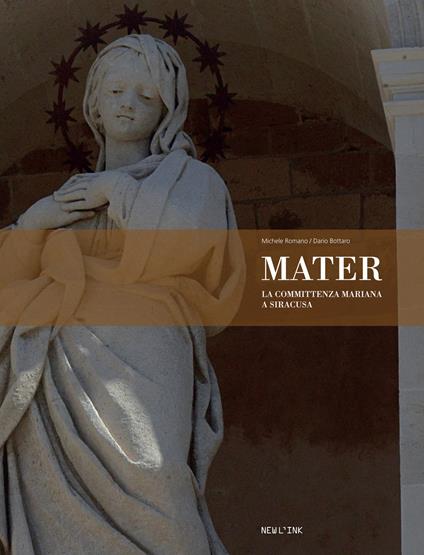 Mater. La committenza mariana a Siracusa - Michele Romano,Dario Bottaro - copertina