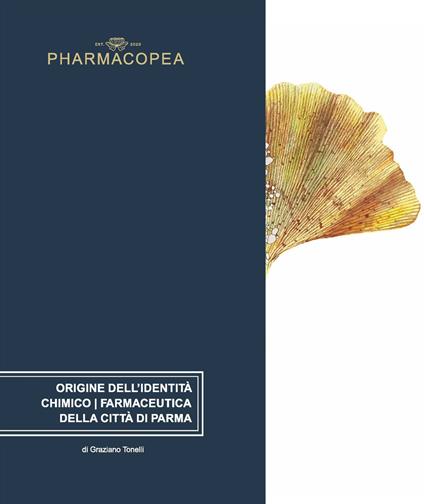Pharmacopea. Origine dell'identità chimico/farmaceutica della città di Parma. Ediz. italiana e inglese - Graziano Tonelli - copertina