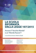 La scuola riformata dalla Legge 107/2015. Ancora il «vecchio mondo» o un «mondo nuovo»?