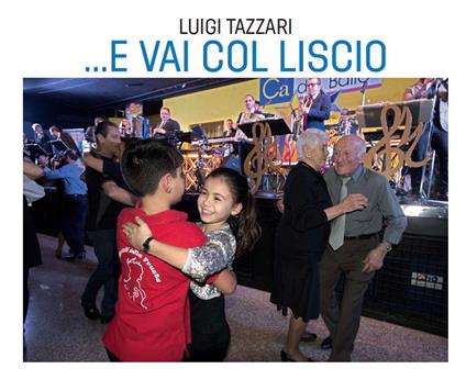 ... e vai col liscio. Ediz. illustrata - Luigi Tazzari - copertina