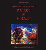 Il Molise di Morandi. Segni incisivi e tripudio di colori