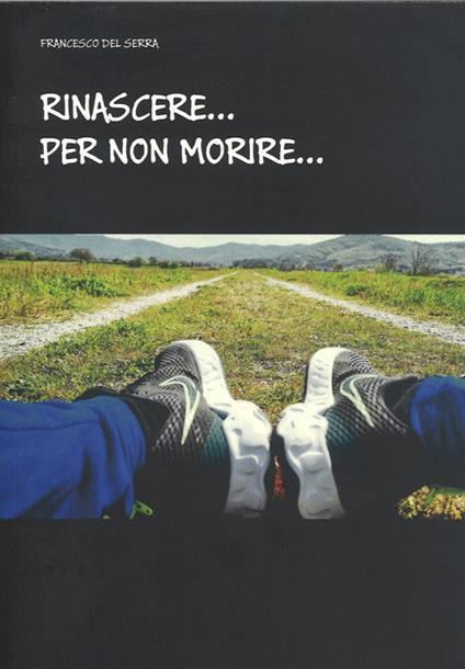 Rinascere per non morire - Francesco Del Serra - copertina