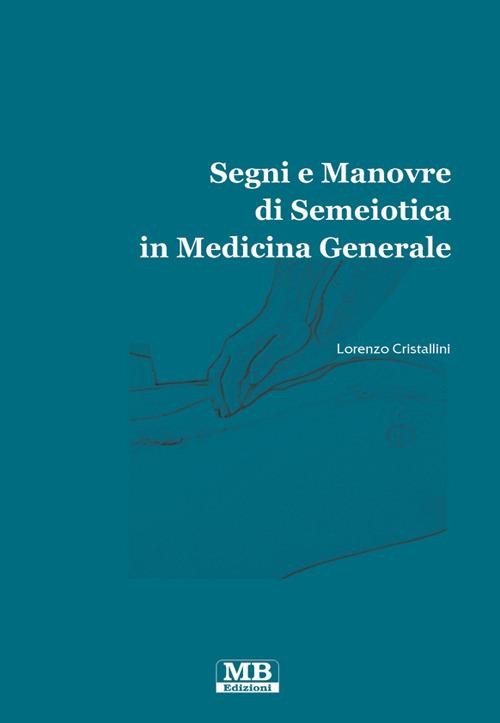 Segni e manovre di semiotica in medicina generale - Lorenzo Cristallini - copertina