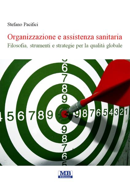 Organizzazione e assistenza sanitaria. Filosofia, strumenti e strategie per la qualità globale - Stefano Pacifici - copertina