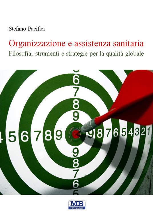 Organizzazione e assistenza sanitaria. Filosofia, strumenti e strategie per la qualità globale - Stefano Pacifici - copertina