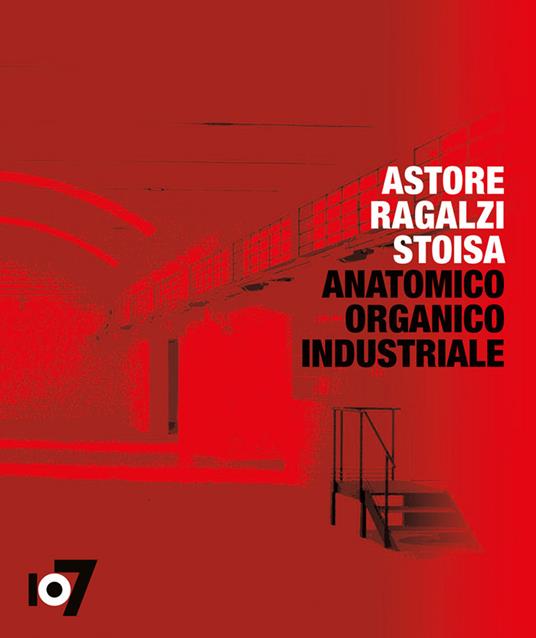 Anatomico organico industriale. Astore Ragalzi Stoisa. Ediz. italiana e inglese - copertina