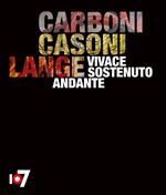 Vivace sostenuto andante. Carboni, Casoni, Lange. Catalogo della mostra (Torino, 4 ottobre-2 dicembre 2018). Ediz. italiana e inglese