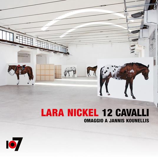 12 cavalli. Omaggio a Jannis Kounellis. Ediz. italiana e inglese - Lara Nickel - copertina