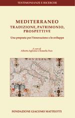 Mediterraneo: tradizione, patrimonio, prospettive. Una proposta per l'innovazione e lo sviluppo