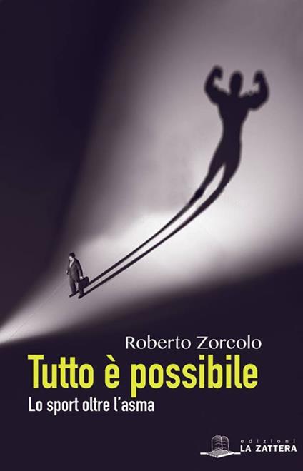 Tutto è possibile. Lo sport oltre l'asma - Roberto Zorcolo - copertina