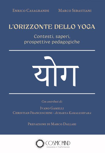 L' orizzonte dello yoga. Contesti, saperi, prospettive pedagogiche - Enrico Casagrande,Marco Sebastiani - copertina