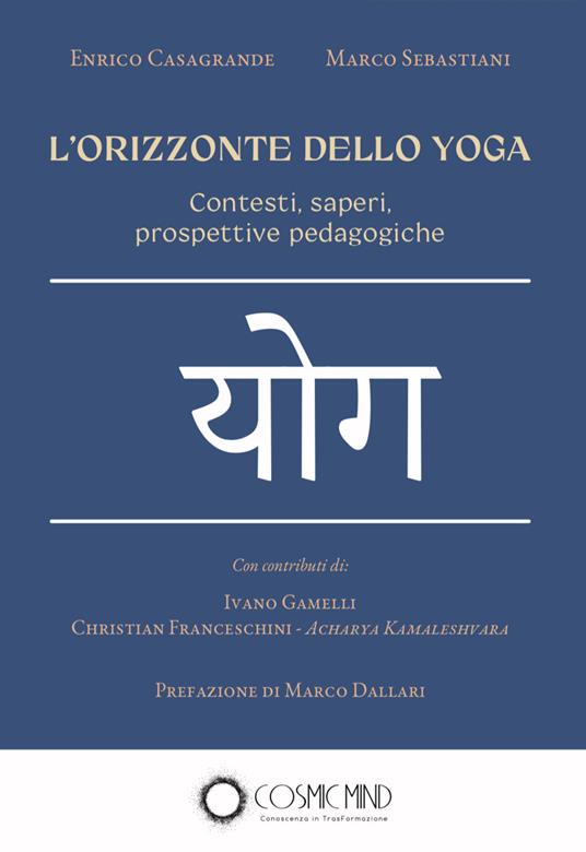 L' orizzonte dello yoga. Contesti, saperi, prospettive pedagogiche - Enrico Casagrande,Marco Sebastiani - copertina