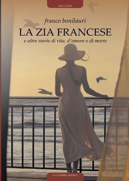 La zia francese e altre storie di vita d'amore e di morte - Franco Bonilauri - copertina