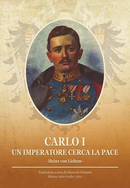 Carlo I. Un imperatore cerca la pace - Heinz von Lichem - copertina
