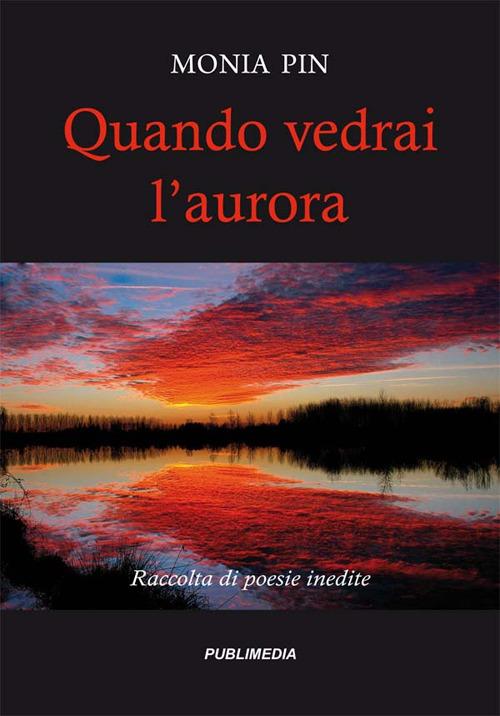 Quando vedrai l'aurora. Raccolta di poesie inedite - Monia Pin - copertina
