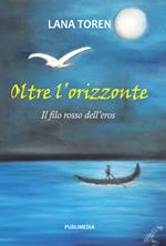 Oltre l'orizzonte. Il filo rosso dell'eros