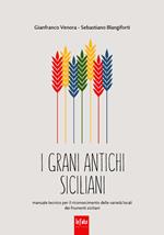 I grani antichi siciliani. Manuale tecnico per il riconoscimento delle varietà locali dei frumenti siciliani