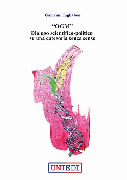 «OGM» dialogo scientifico-politico su una categoria senza senso - Giovanni Tagliabue - copertina