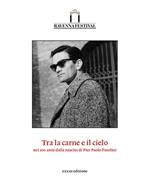 Tra la carne e il cielo. Nei 100 anni dalla nascita di Pier Paolo Pasolini. Catalogo della 33ª edizione del Ravenna Festival 2022