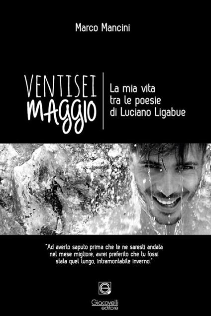 Ventisei maggio. La mia vita tra le poesie di Luciano Ligabue - Marco Mancini - copertina