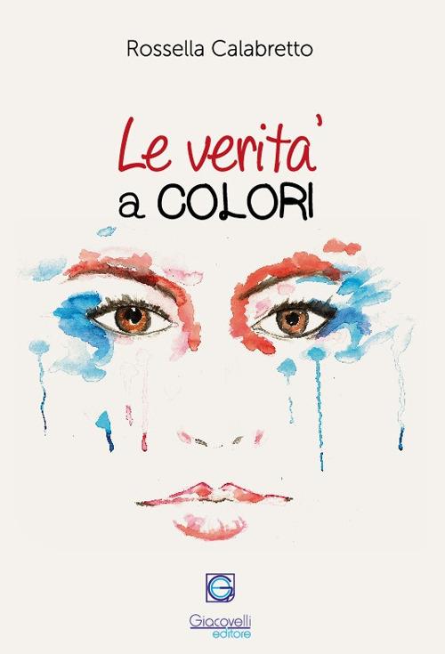 Le verità a colori. L'arte riflessa negli occhi di chi guarda - Rossella Calabretto - copertina