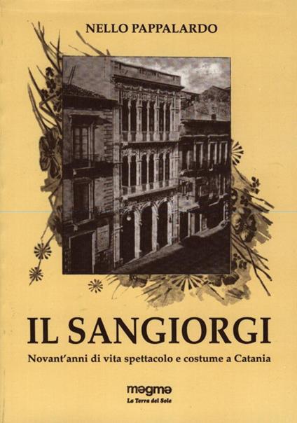 Il Sangiorgi. Novant'anni di vita spettacolo e costume a Catania - Nello Pappalardo - copertina