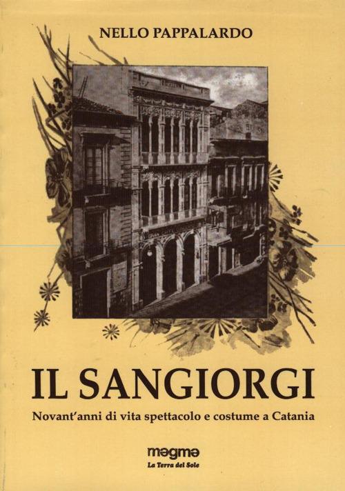 Il Sangiorgi. Novant'anni di vita spettacolo e costume a Catania - Nello Pappalardo - copertina