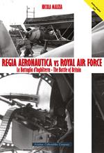 Regia Aeronautica vs Royal Air Force. La battaglia d'Inghilterra. Quei cieli amari d'Inghilterra
