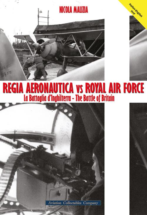 Regia Aeronautica vs Royal Air Force. La battaglia d'Inghilterra. Quei cieli amari d'Inghilterra - Nicola Malizia - copertina