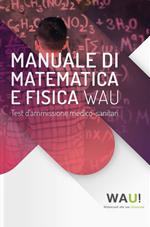 Manuale di matematica e fisica. Test d'ammissione medico-sanitari