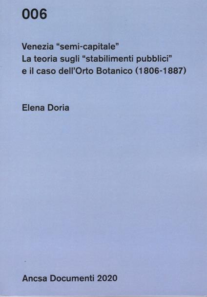 Venezia semi-capitale. La teoria sugli «stabilimenti pubblici» e il caso dell’Orto Botanico (1806-1887) - Elena Doria - copertina