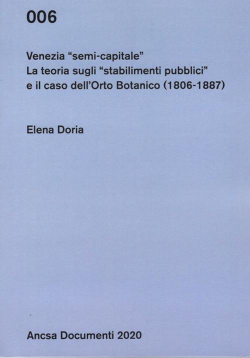 Venezia semi-capitale. La teoria sugli «stabilimenti pubblici» e il caso dell’Orto Botanico (1806-1887) - Elena Doria - copertina