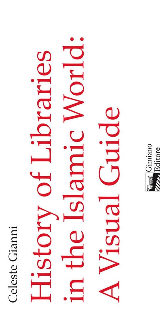 History of libraries in the Islamic World. A visual guide - Celeste Gianni - copertina