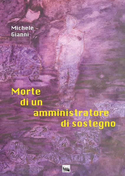 Morte di un amministratore di sostegno - Michele Gianni - copertina