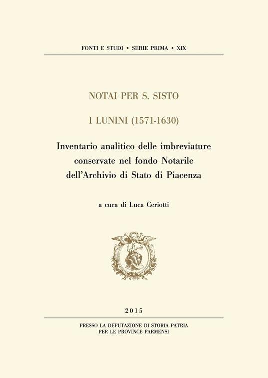 Notai per S. Sisto. I Lunini (1571-1630). Inventario analitico delle imbreviature conservate nel fondo notarile dell'Archivio di Stato di Piacenza - Luca Ceriotti - copertina