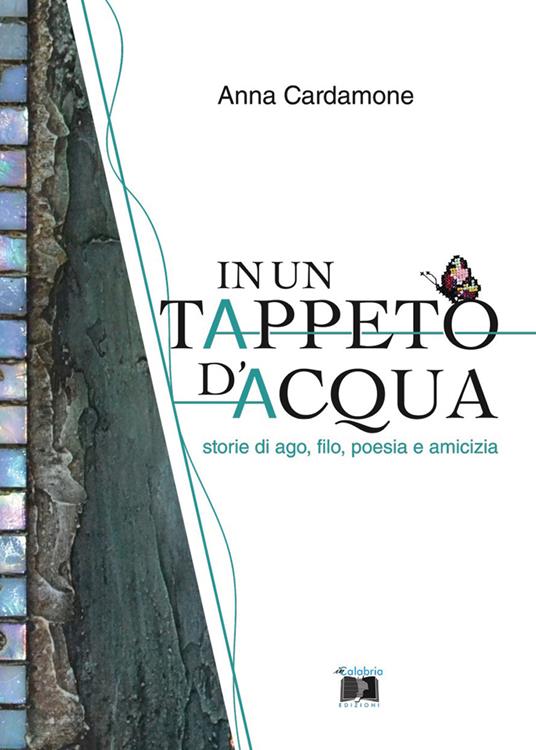 In un tappeto d'acqua. Storie di ago, filo, poesia e amicizia - Anna Cardamone - copertina