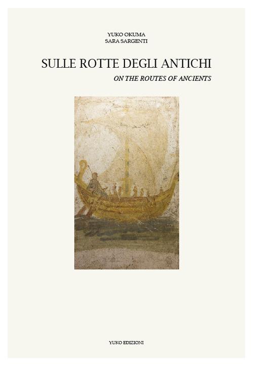 Sulle rotte degli antichi-On the routes of the ancients - Yuko Okuma,Sara Sargenti - copertina