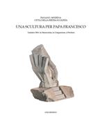 Fanano, Modena, città della pietra scolpita. Una scultura per papa Francesco. Giubileo 2016: la misericordia, la compassione, il perdono