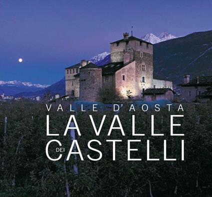 Valle d'Aosta. La Valle dei castelli. Ediz. italiana, inglese e francese - Sandra Barberi,Mauro Cortelazzo - copertina